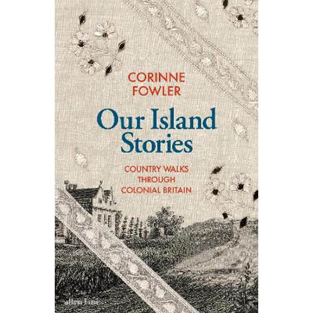 Our Island Stories: Country Walks through Colonial Britain (Hardback) - Corinne Fowler